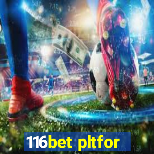 116bet pltfor